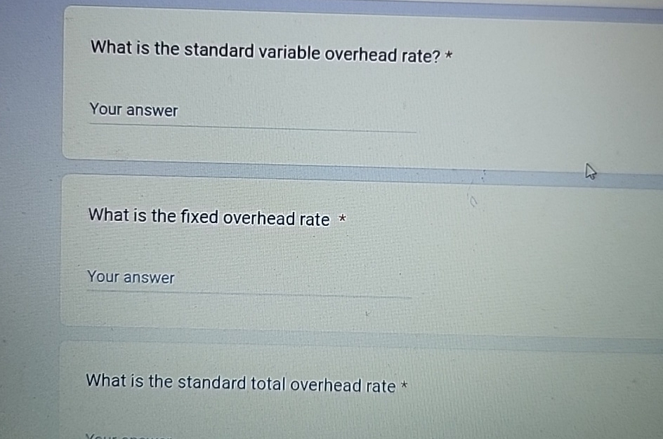  What is the standard variable overhead rate? * Your answer What