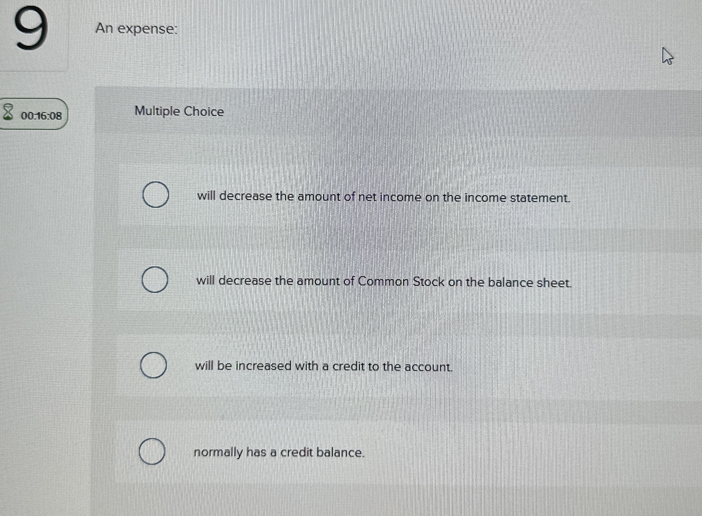  An expense: 00:16:08 Multiple Choice will decrease the amount of net