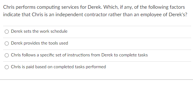  Chris performs computing services for Derek. Which, if any, of the