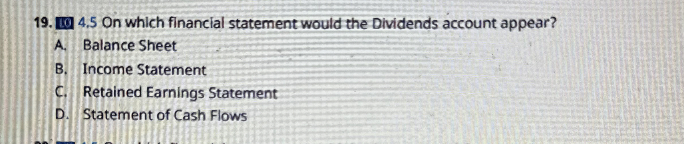  [14.5 On which financial statement would the Dividends account appear? A.