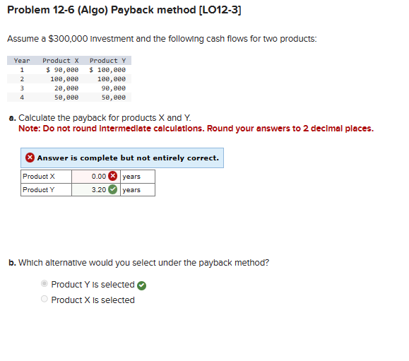  Problem 12-6(Algo) Payback method [LO12-3] Assume a $300,000 Investment and the