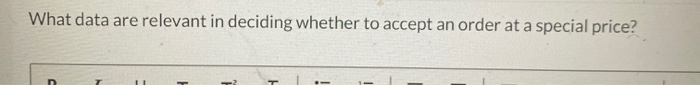  What data are relevant in deciding whether to accept an order
