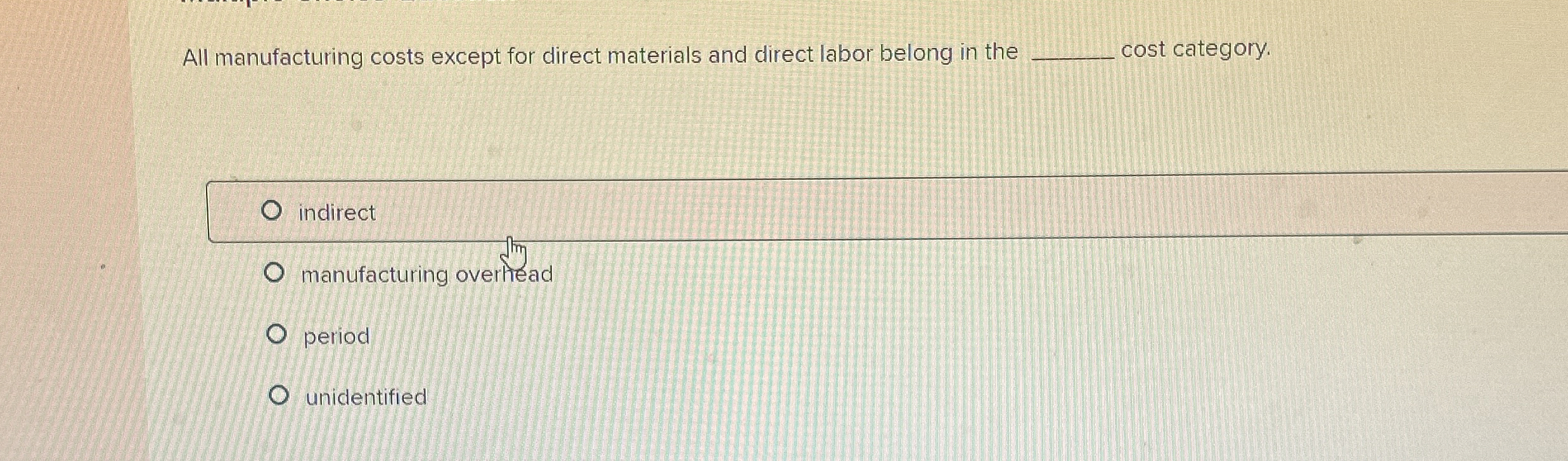  All manufacturing costs except for direct materials and direct labor belong