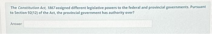  The Constitution Act, 1867 assigned different legislative powers to the federal