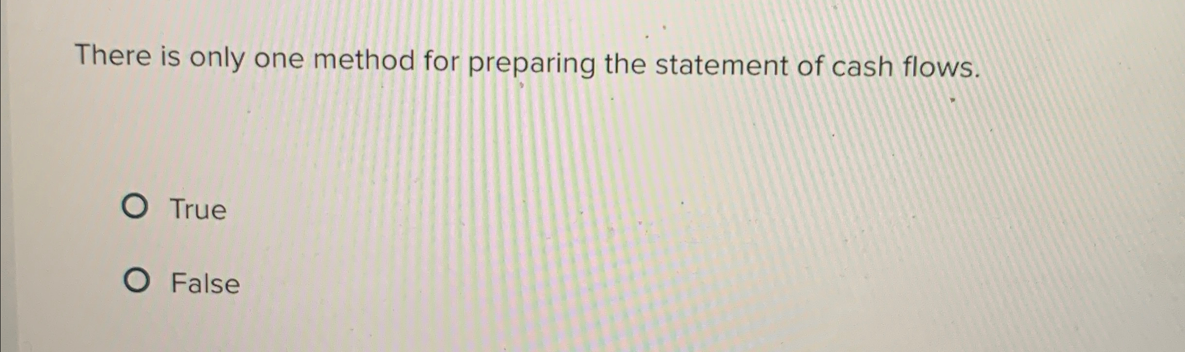  There is only one method for preparing the statement of cash