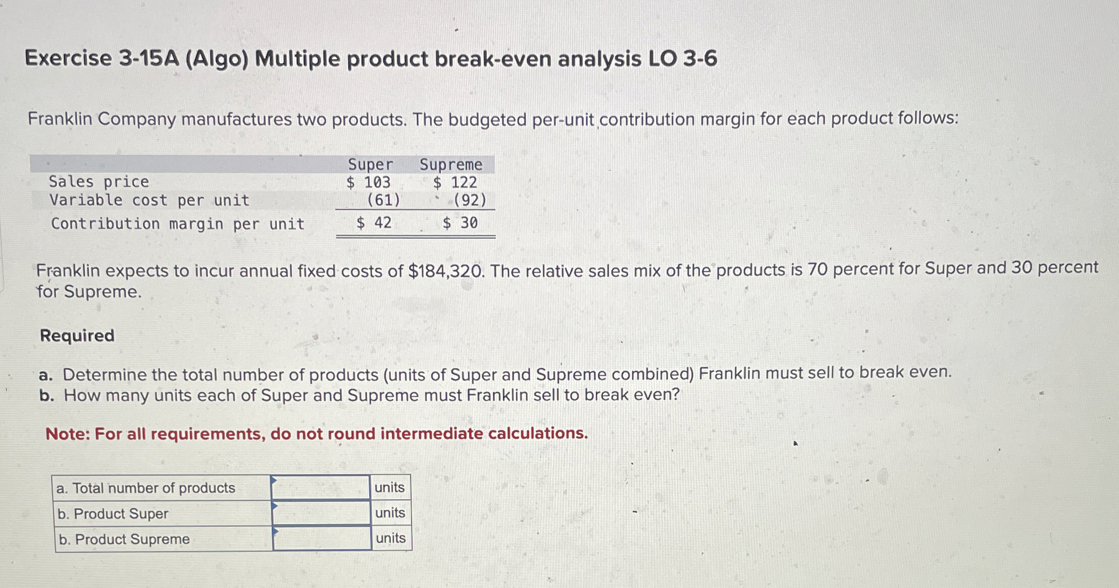  Exercise 3-15A (Algo) Multiple product break-even analysis LO 3-6 Franklin Company