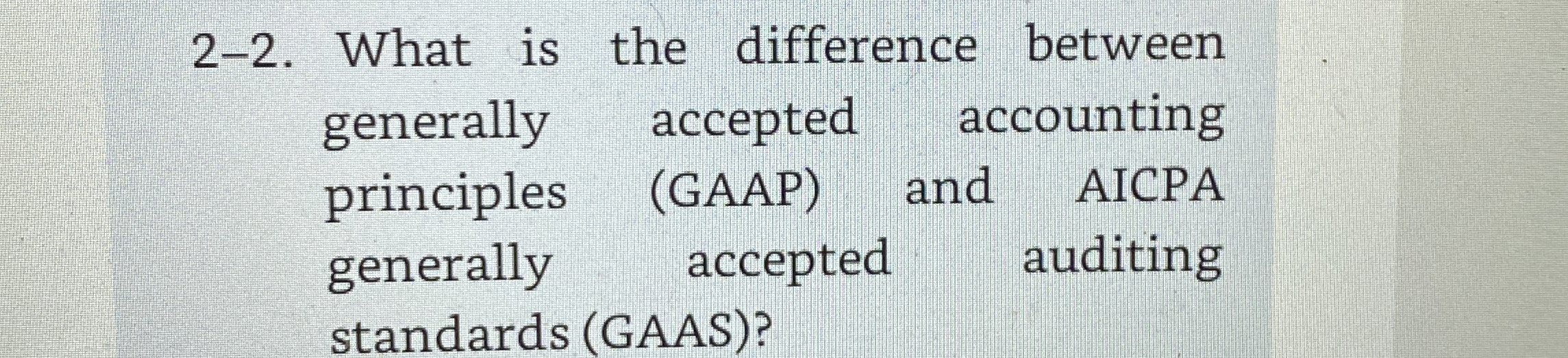  2-2. What is the difference between generally accepted accounting principles (GAAP)