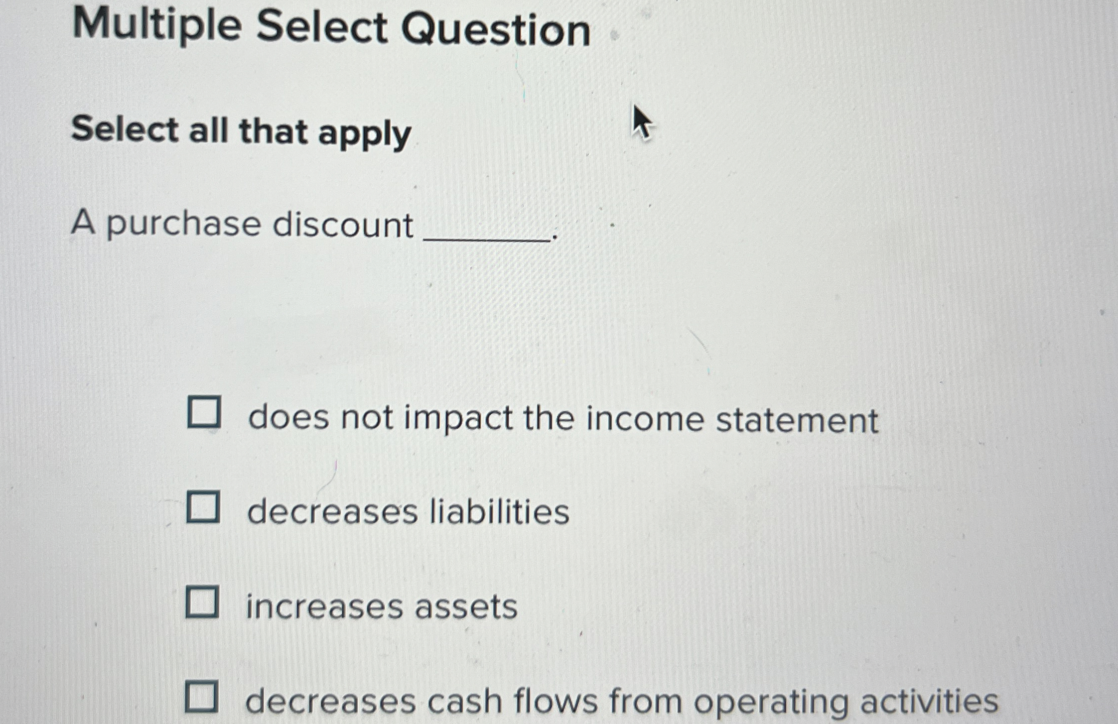  Multiple Select Question Select all that apply A purchase discount does