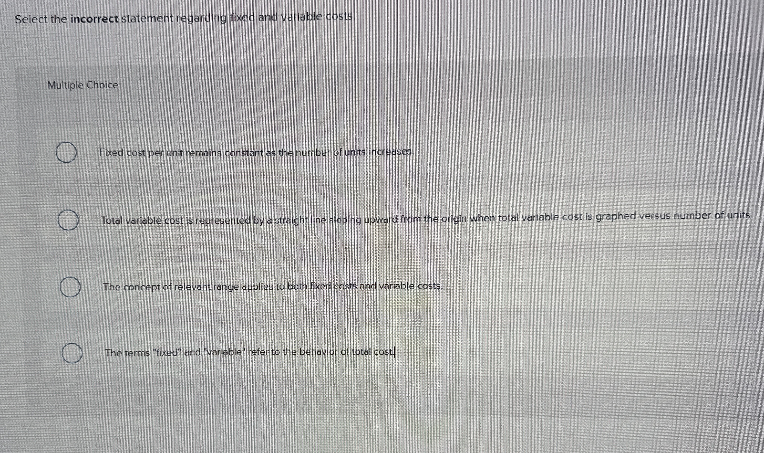  Select the incorrect statement regarding fixed and variable cost 
