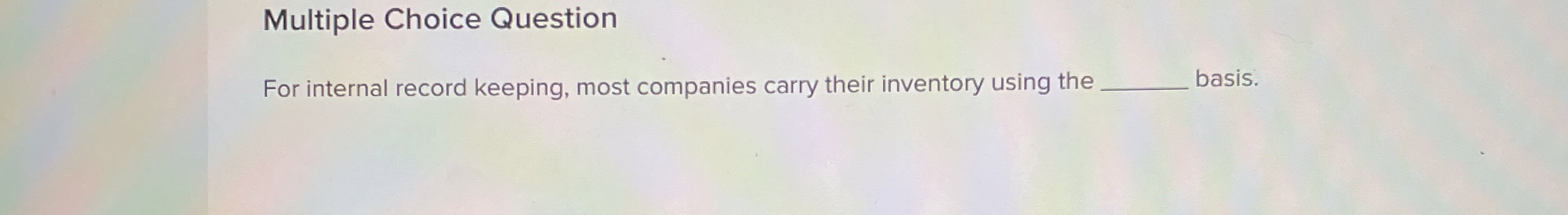  Multiple Choice Question For internal record keeping, most companies carry their