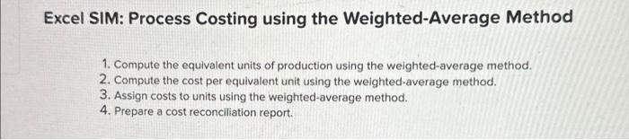  Excel SIM: Process Costing using the Weighted-Average Method 1. Compute the