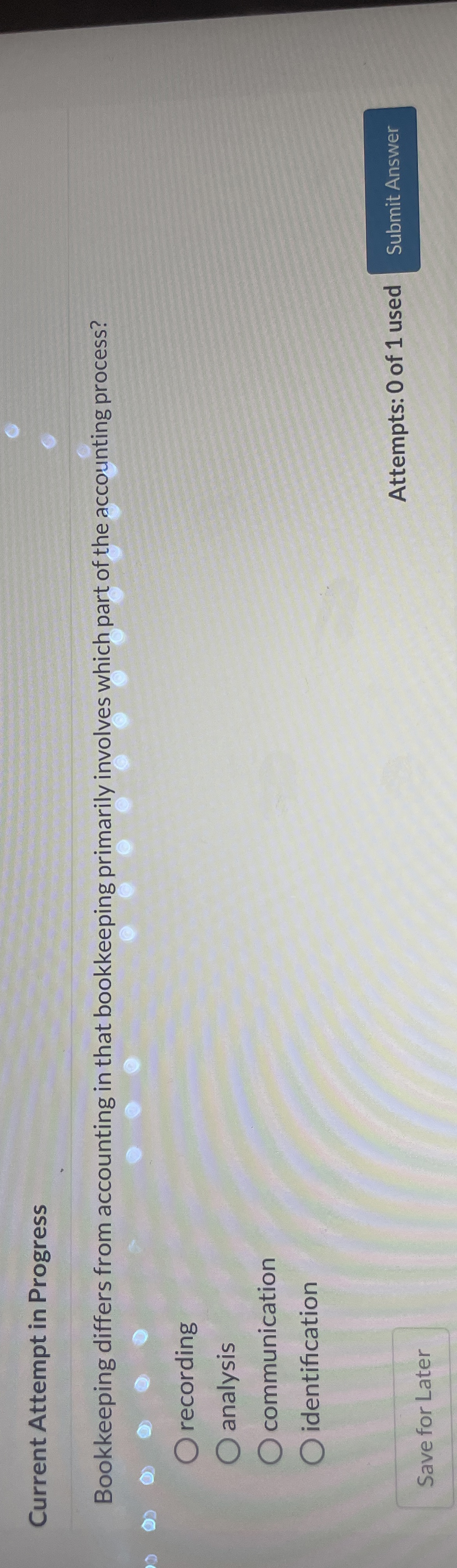  Current Attempt in Progress Bookkeeping differs from accounting in that bookkeeping