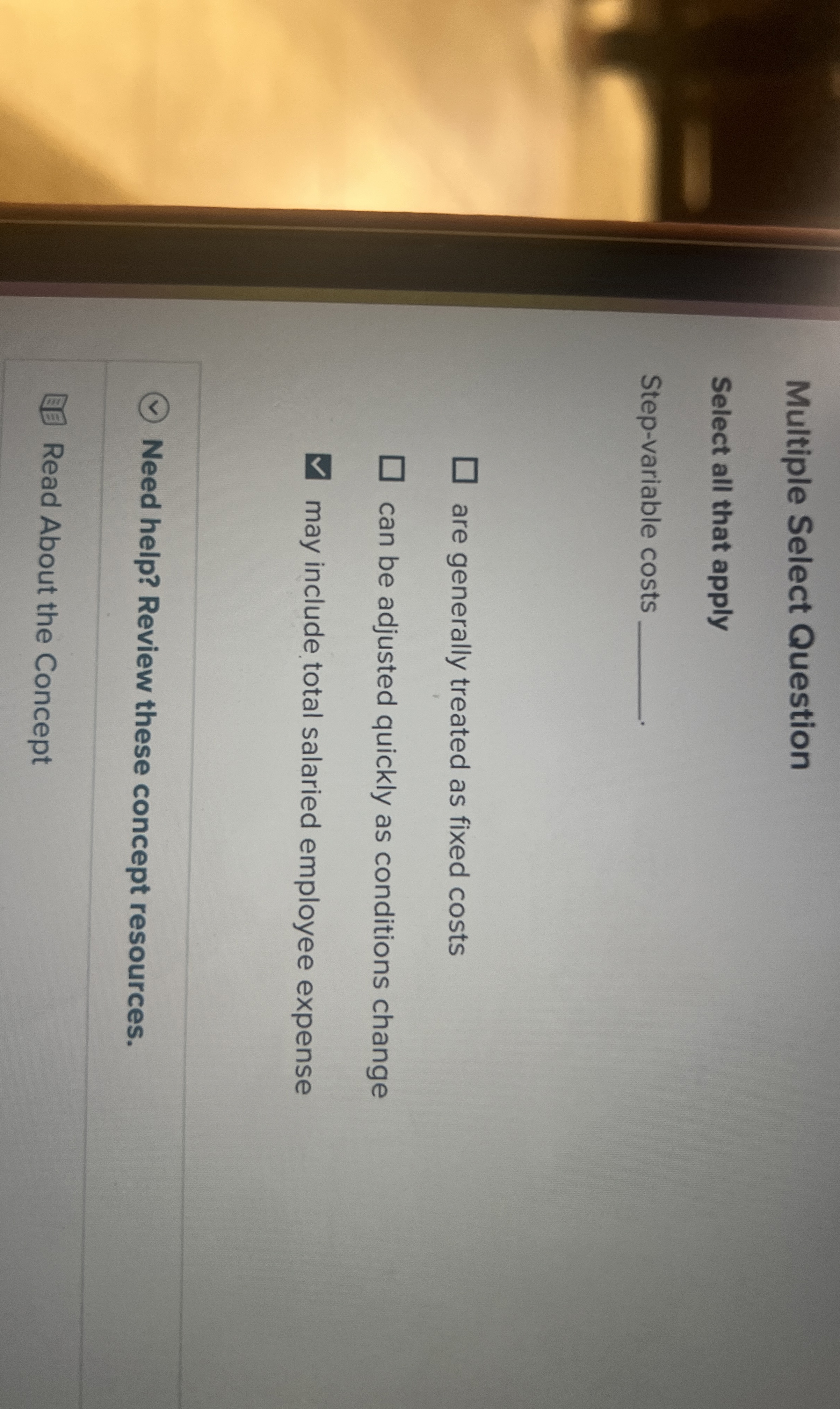  Multiple Select Question Select all that apply Step-variable costs are generally