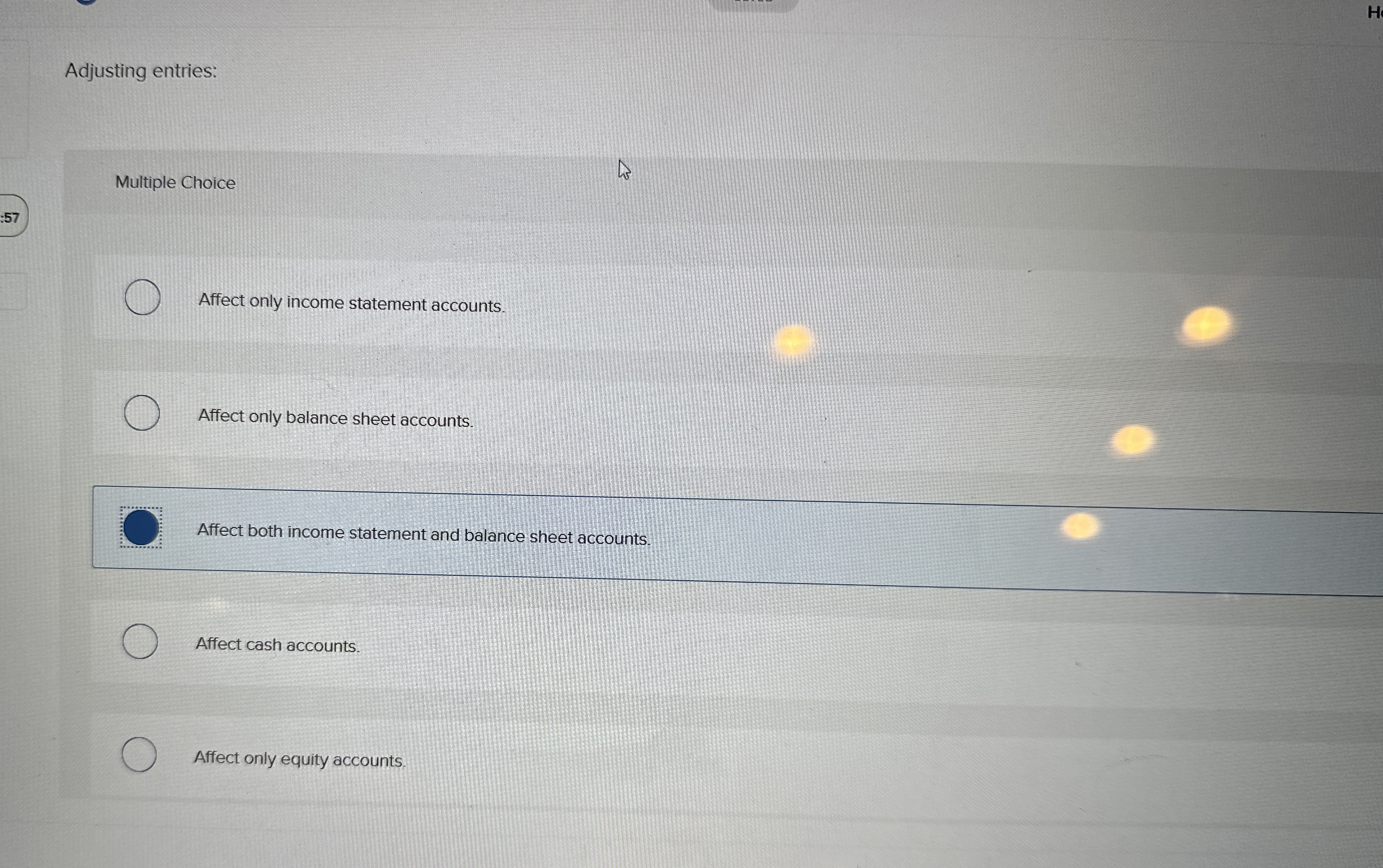  Adjusting entries: Multiple Choice 57 Affect only income statement accounts. Affect