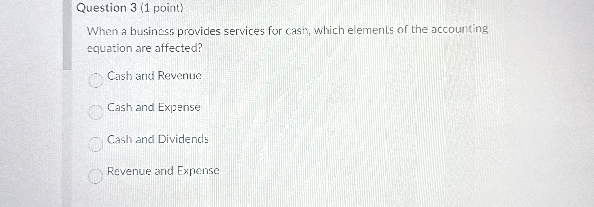  Question 3(1 point) When a business provides services for cash, which