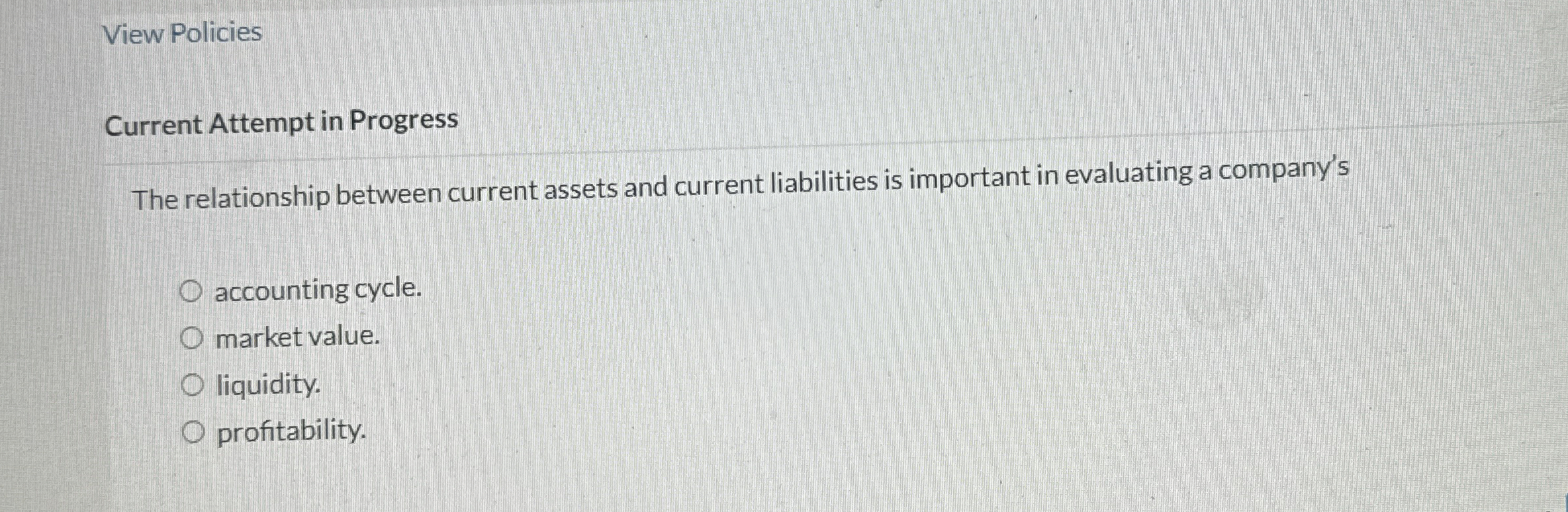  View Policies Current Attempt in Progress The relationship between current assets