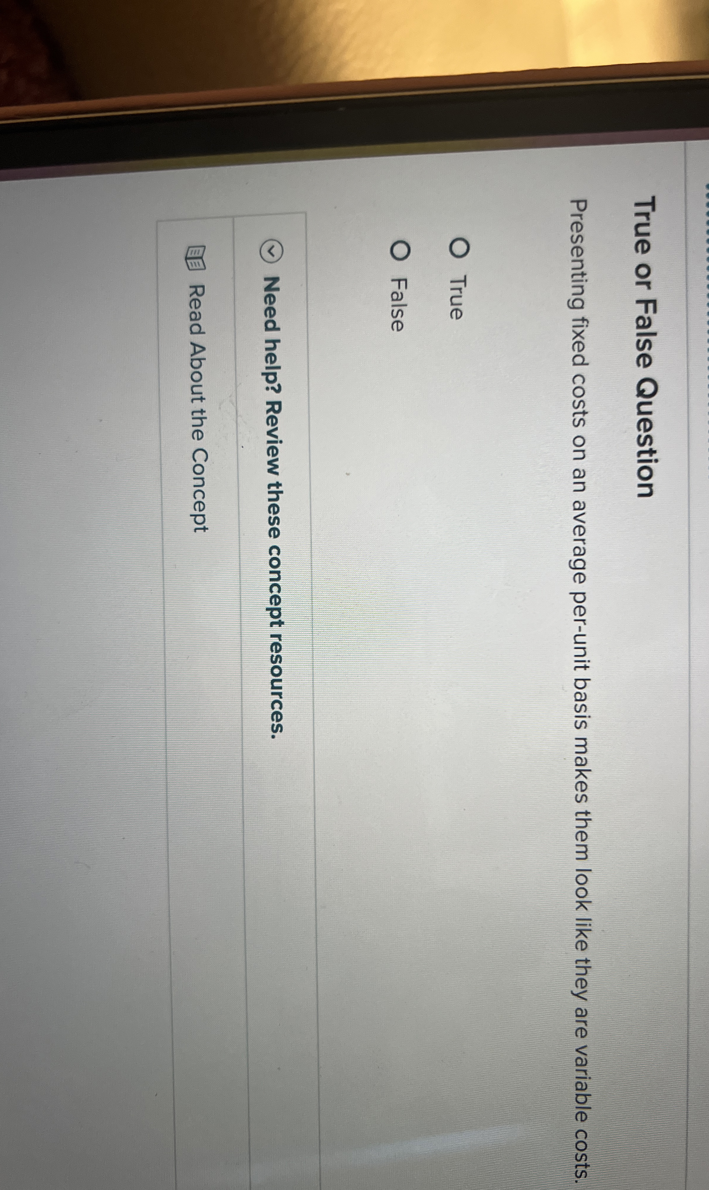  True or False Question Presenting fixed costs on an average per-unit