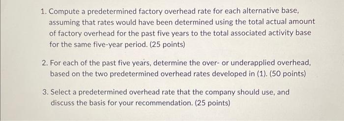  1. Compute a predetermined factory overhead rate for each alternative base,