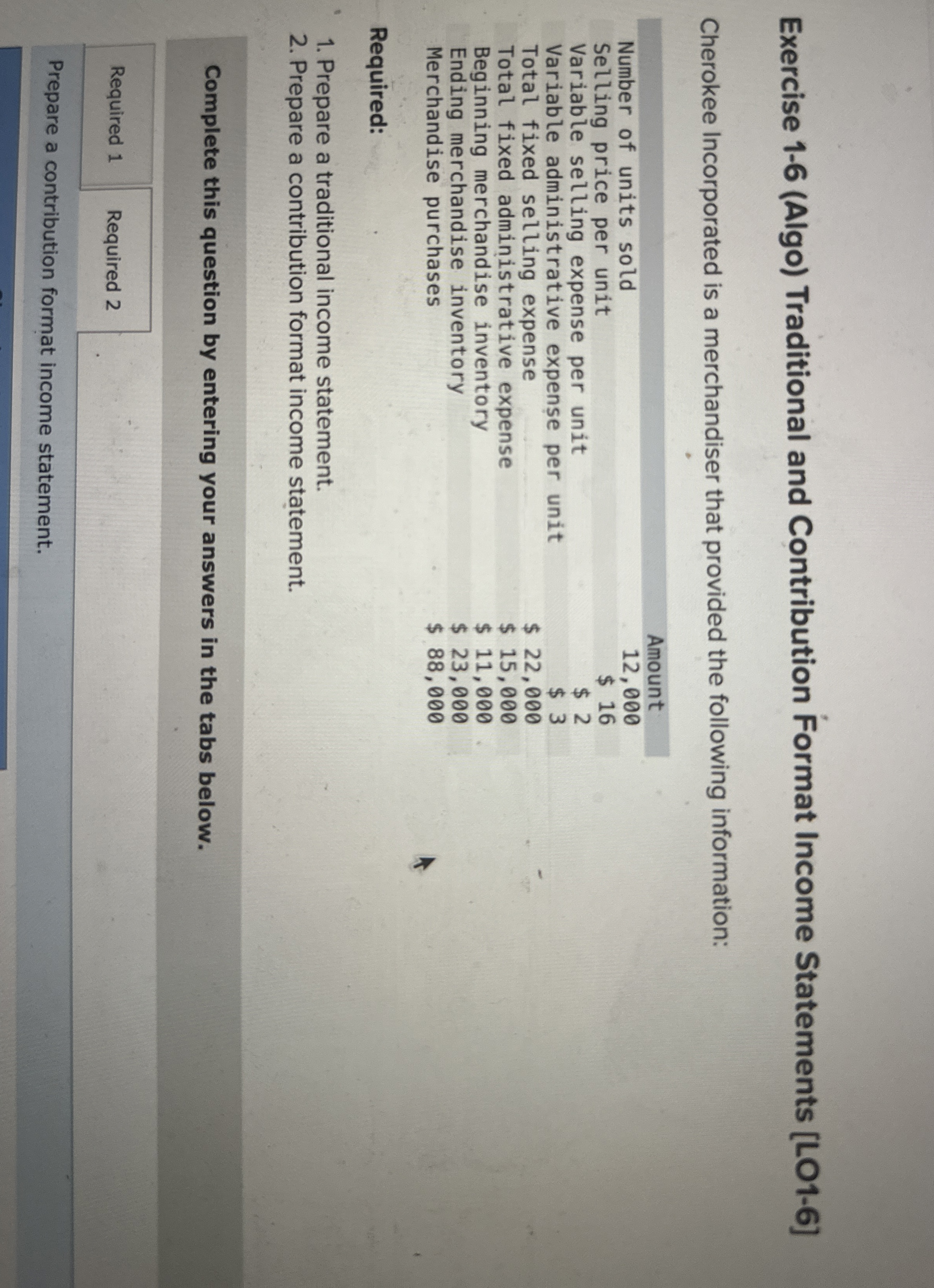  Exercise 1-6(Algo) Traditional and Contribution Format Income Statements [LO1-6] Cherokee Incorporated
