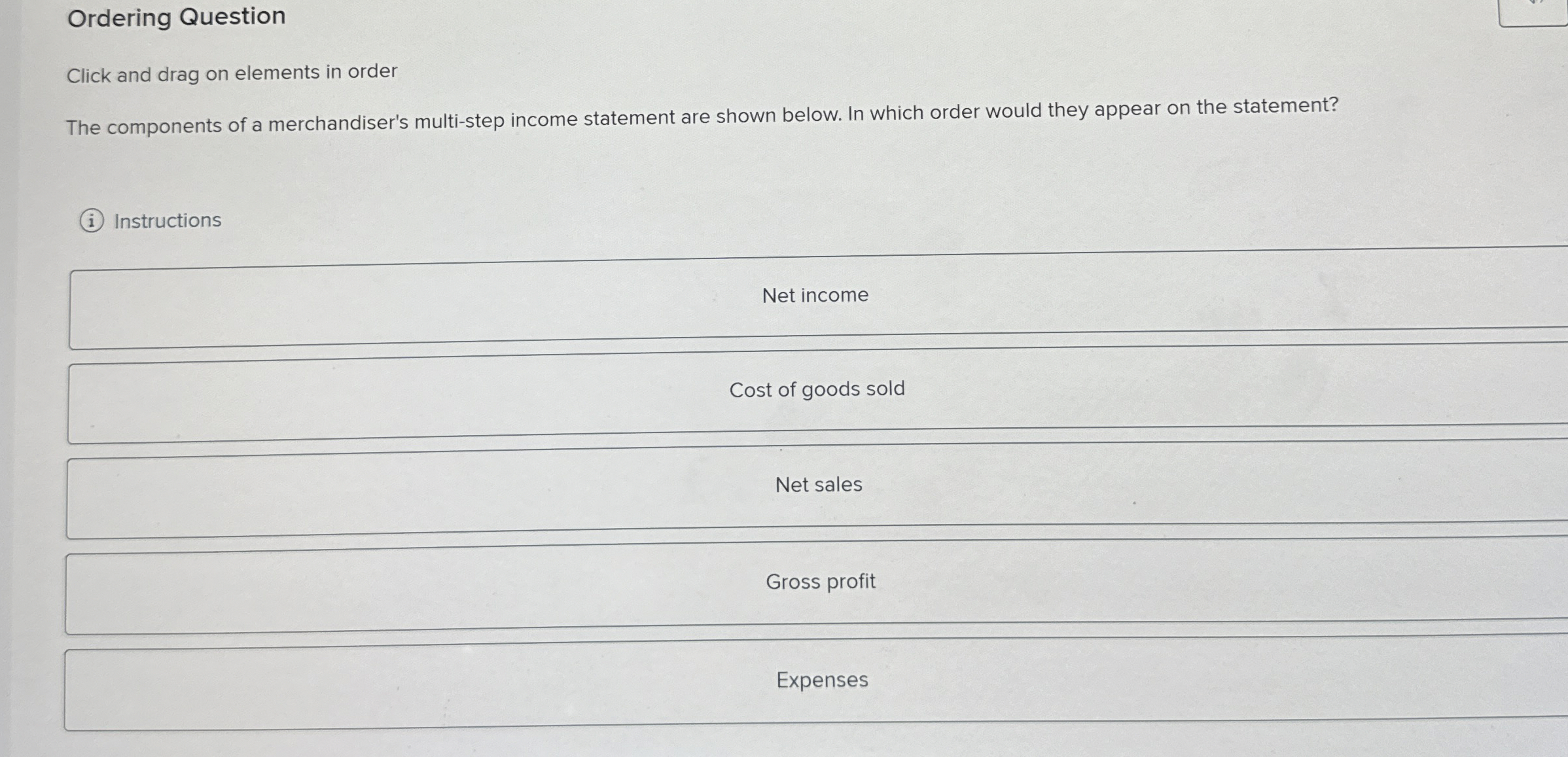  Ordering Question Click and drag on elements in order The components