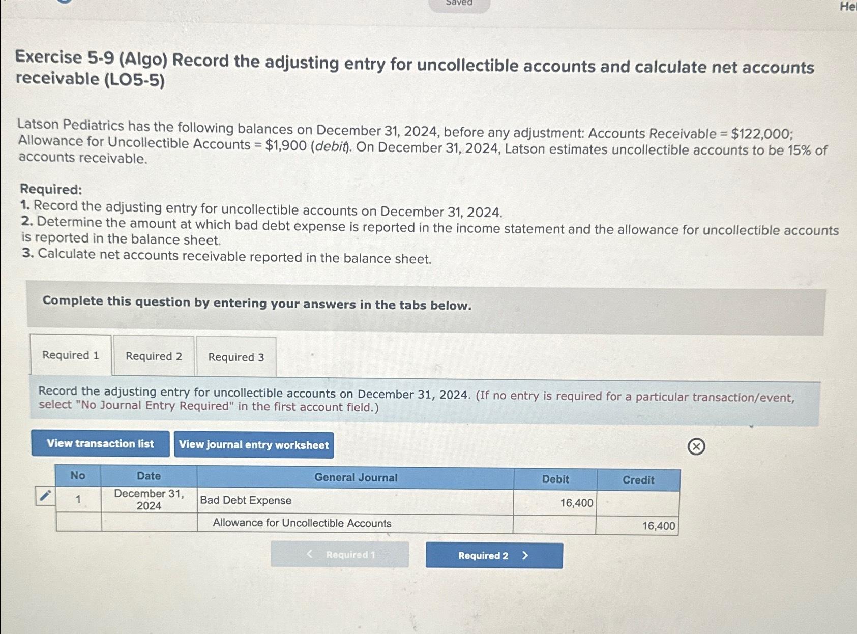  Exercise 5-9(Algo) Record the adjusting entry for uncollectible accounts and calculate