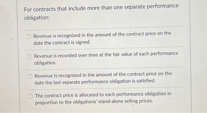  For contracts that include more than one separate performance obligation: Revenue