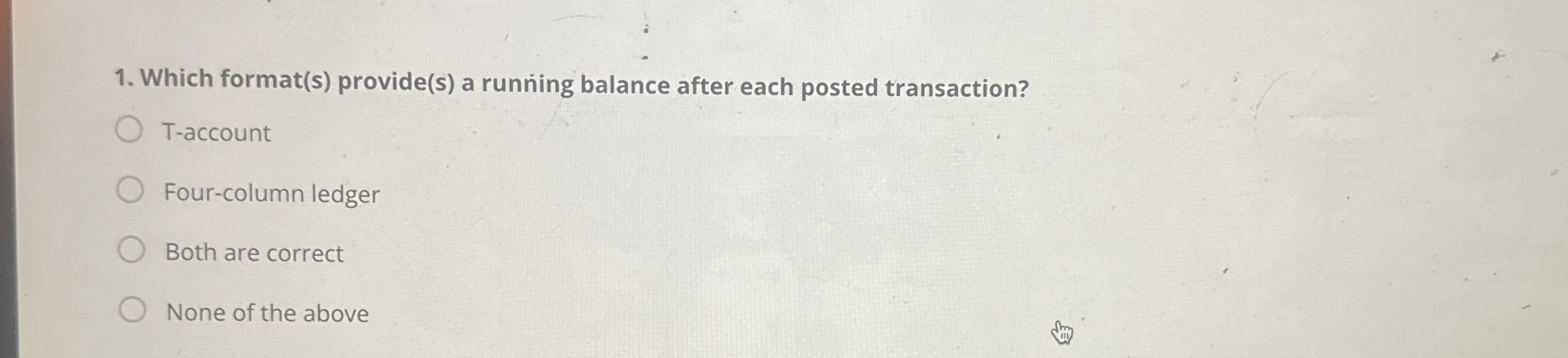  Which format(s) provide(s) a running balance after each posted transaction? T-account