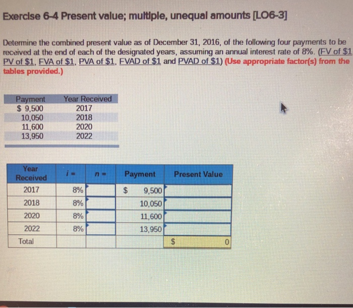  Exerclse 6-4 Present value; multiple, unequal amounts [LO6-3 Determine the combined
