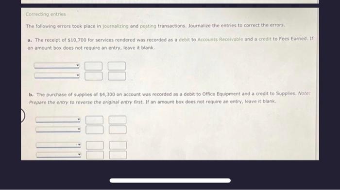  The following errors took place in journalizing and posting transactions. Journalize
