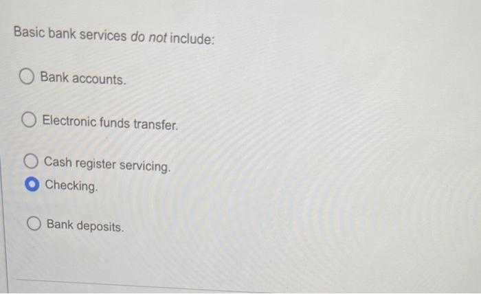 Help Basic bank services do not include: Bank accounts. Electronic funds transfer.