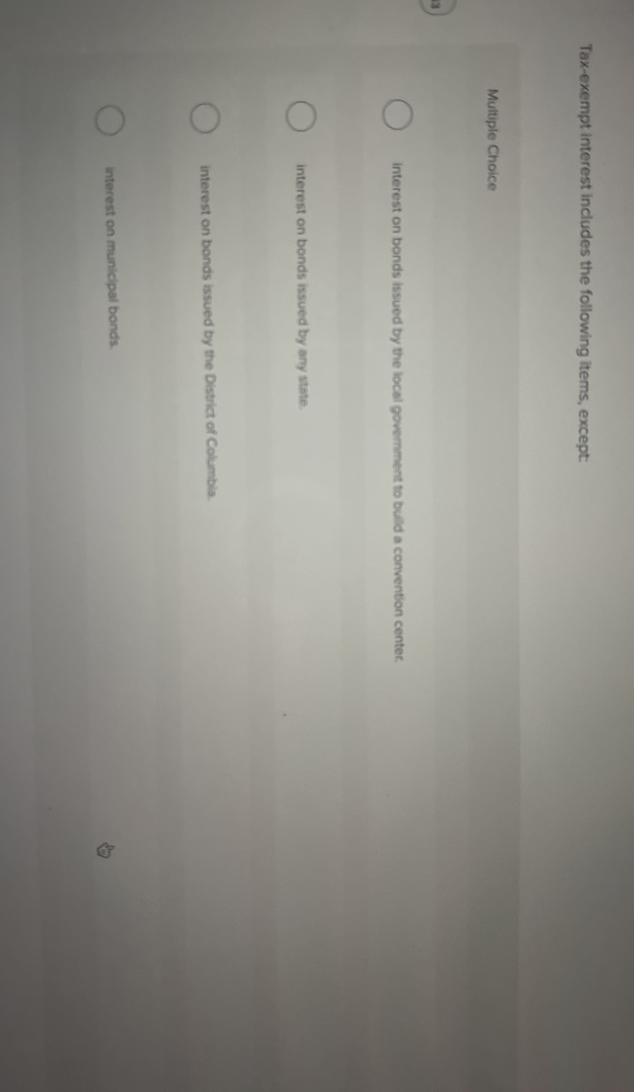  0 Tax-exempt interest includes the following items, except: Multiple Choice interest