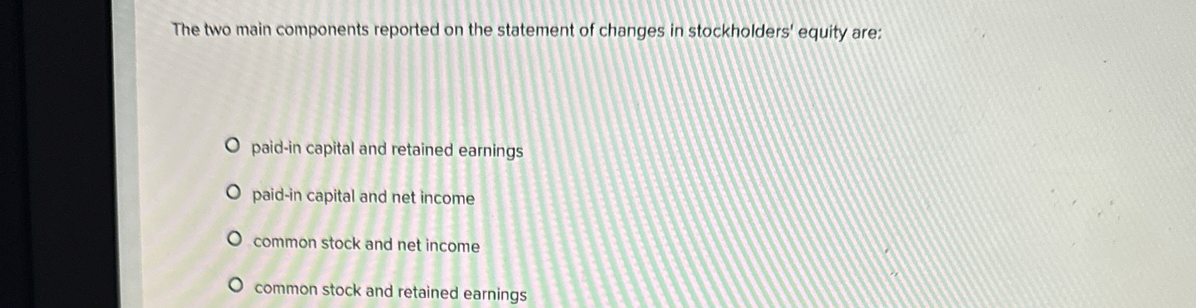  The two main components reported on the statement of changes in