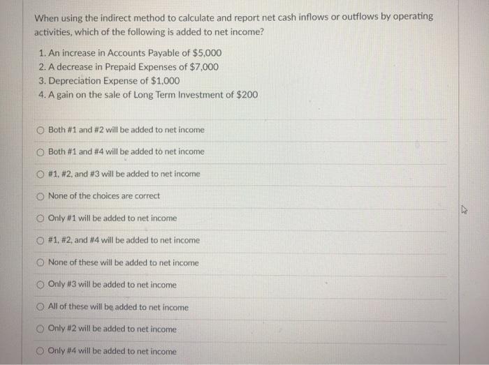  When using the indirect method to calculate and report net cash
