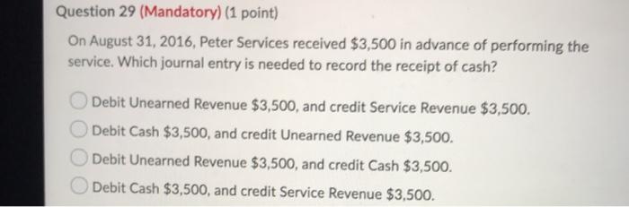  Question 29 (Mandatory) (1 point) On August 31, 2016, Peter Services