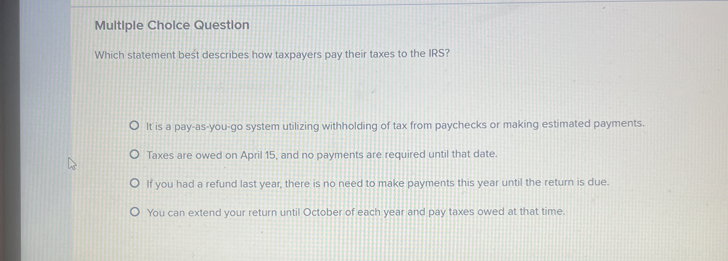  Multiple Cholce Questlon Which statement best describes how taxpayers pay their