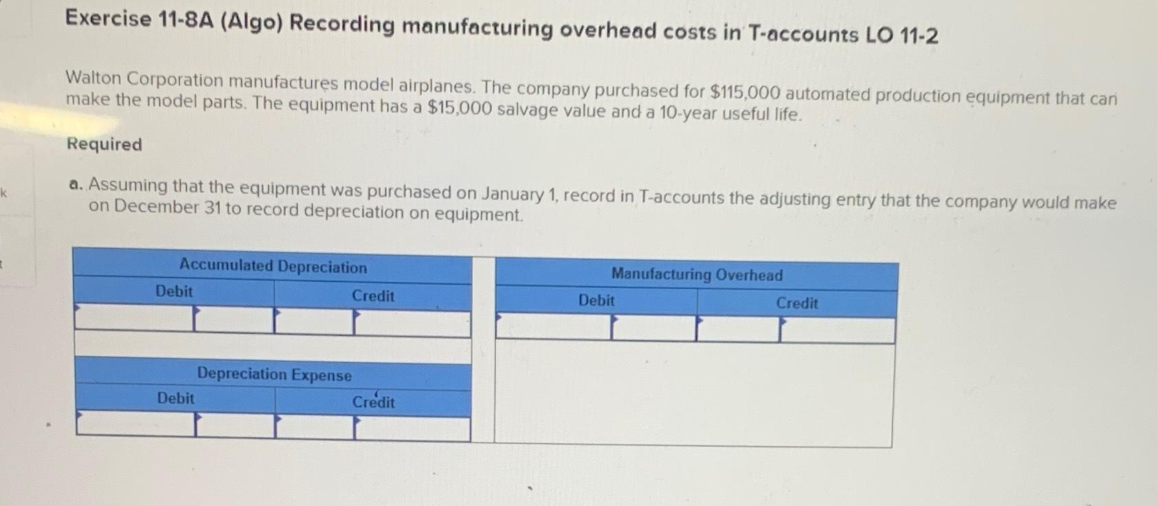  Exercise 11-8A (Algo) Recording manufacturing overhead costs in T-accounts LO 11-2