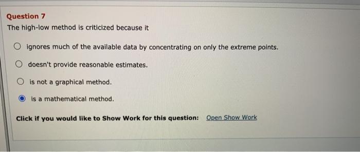  The high-low method is criticized because it Question 7 The high-low