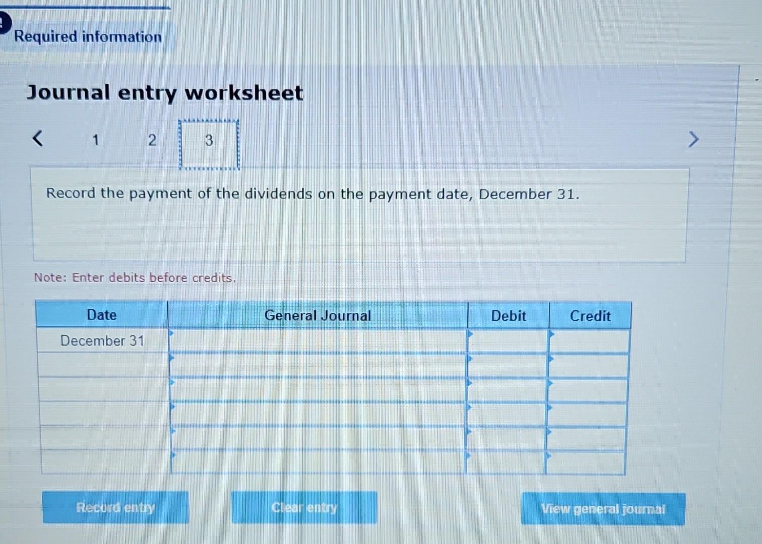 a minus sign.) Journal entry worksheet Record the entry on the declaration