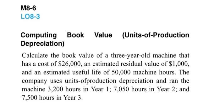  M8-6 LO8-3 Computing Book Value (Units-of-Production Depreciation) Computing Book Value (Units-of-Production