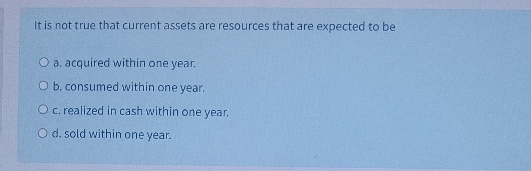  It is not true that current assets are resources that are