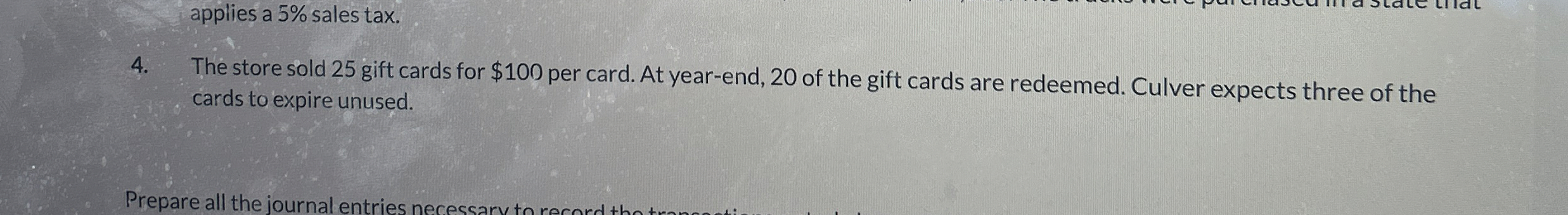  4. The store sold 25 gift cards for $100 per card.