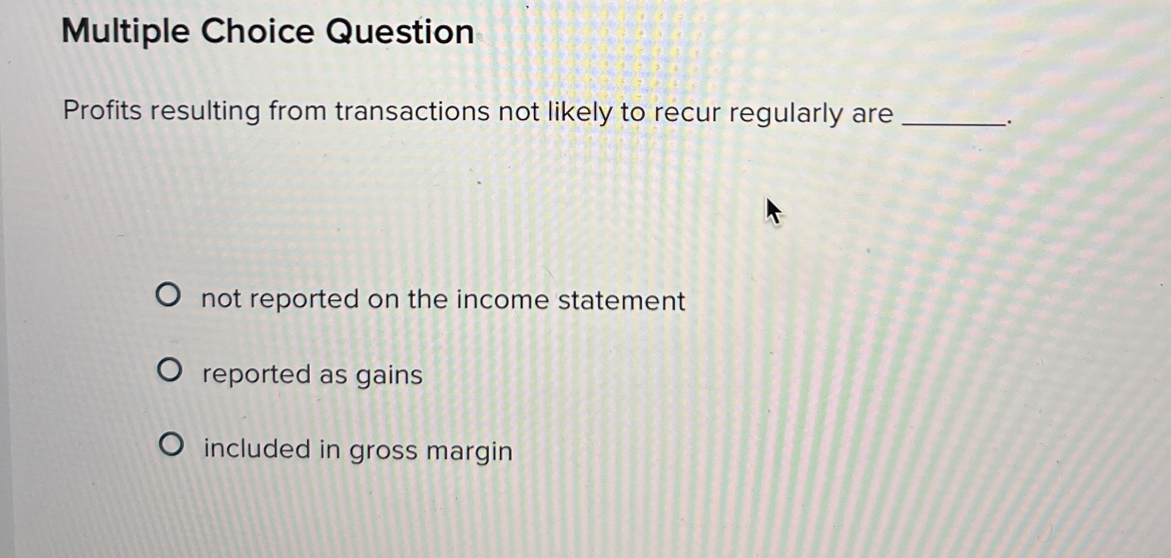  Multiple Choice Question Profits resulting from transactions not likely to recur