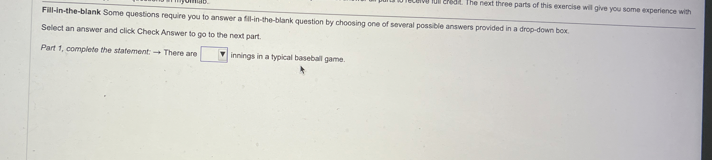  Fill-in-the-blank Some questions require you to answer a fill-in-the-blank question by