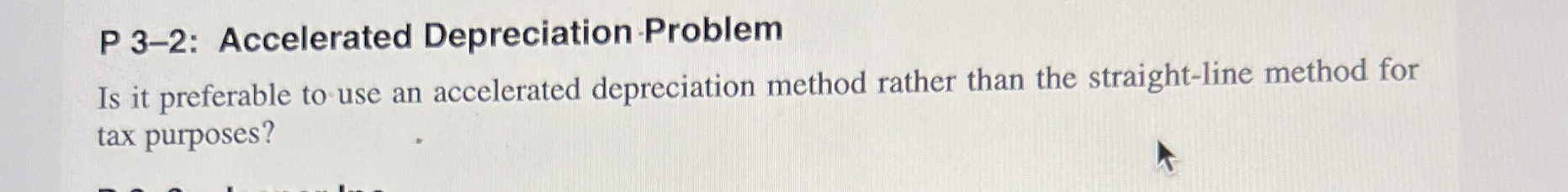  P 3-2: Accelerated Depreciation Problem Is it preferable to use an