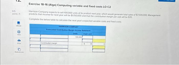  Exercise 18-16 (Algo) Computing variable and fixed costs LO C2 Harrison