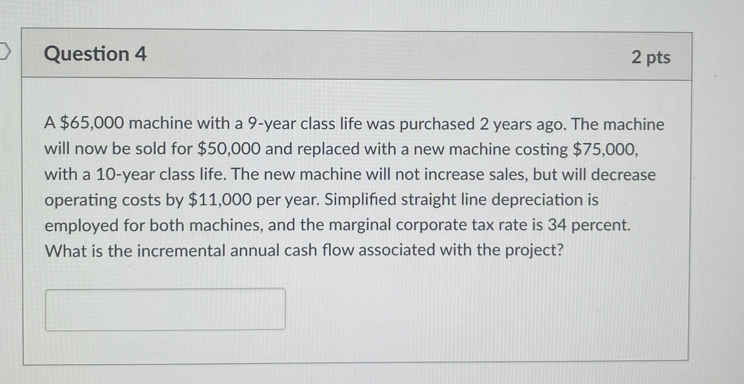  Question 4 2 pts A $65,000 machine with a 9-year class