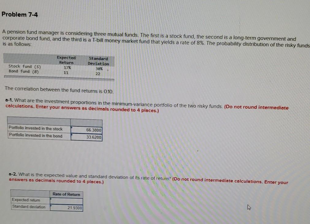  Problem 7-4 A pension fund manager is considering three mutual funds.
