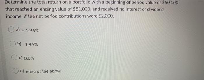 Nedd help Determine the total return on a portfolio with a beginning