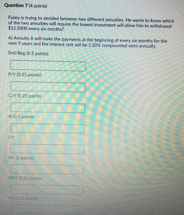  Question 7 (4 points) Fadey is trying to decided between two