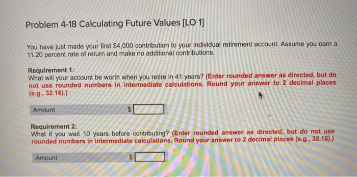 Problem 4-18 Calculating Future Values [LO 1] You have just made